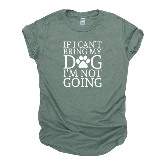 "If I Can't Bring My Dog..." Tee