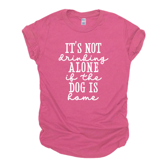 "It's Not Drinking Alone..." Tee